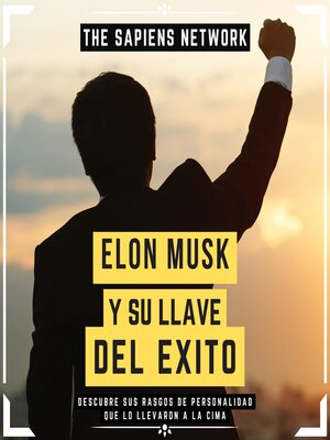 cover image of Elon Musk Y Su Llave Del Éxito--Descubre Sus Rasgos De Personalidad Que Lo Llevaron a La Cima